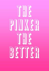 the pinker the better on a pink background